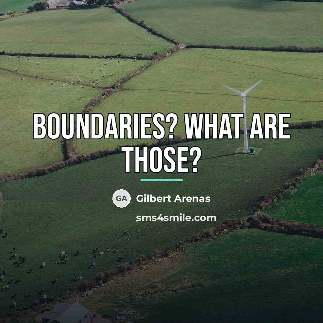 “Boundaries? What are those?…” quote by Gilbert Arenas