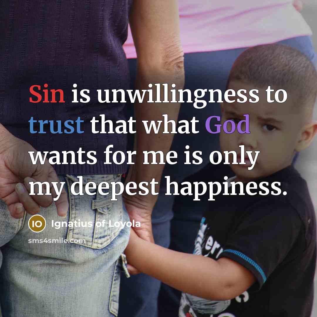 “Sin is unwillingness to trust that what God wants for…” quote by Ignatius of Loyola