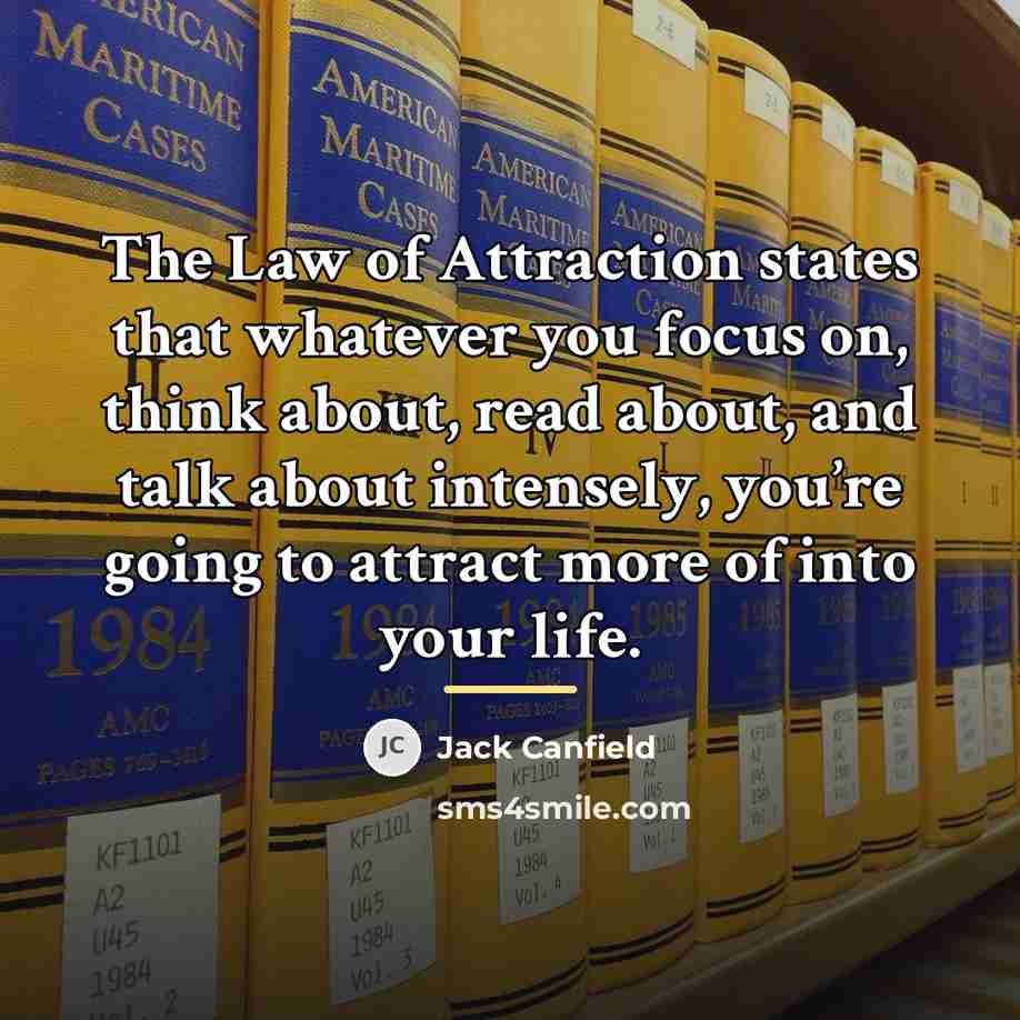 “The Law of Attraction states that whatever you focus on,…” quote by Jack Canfield