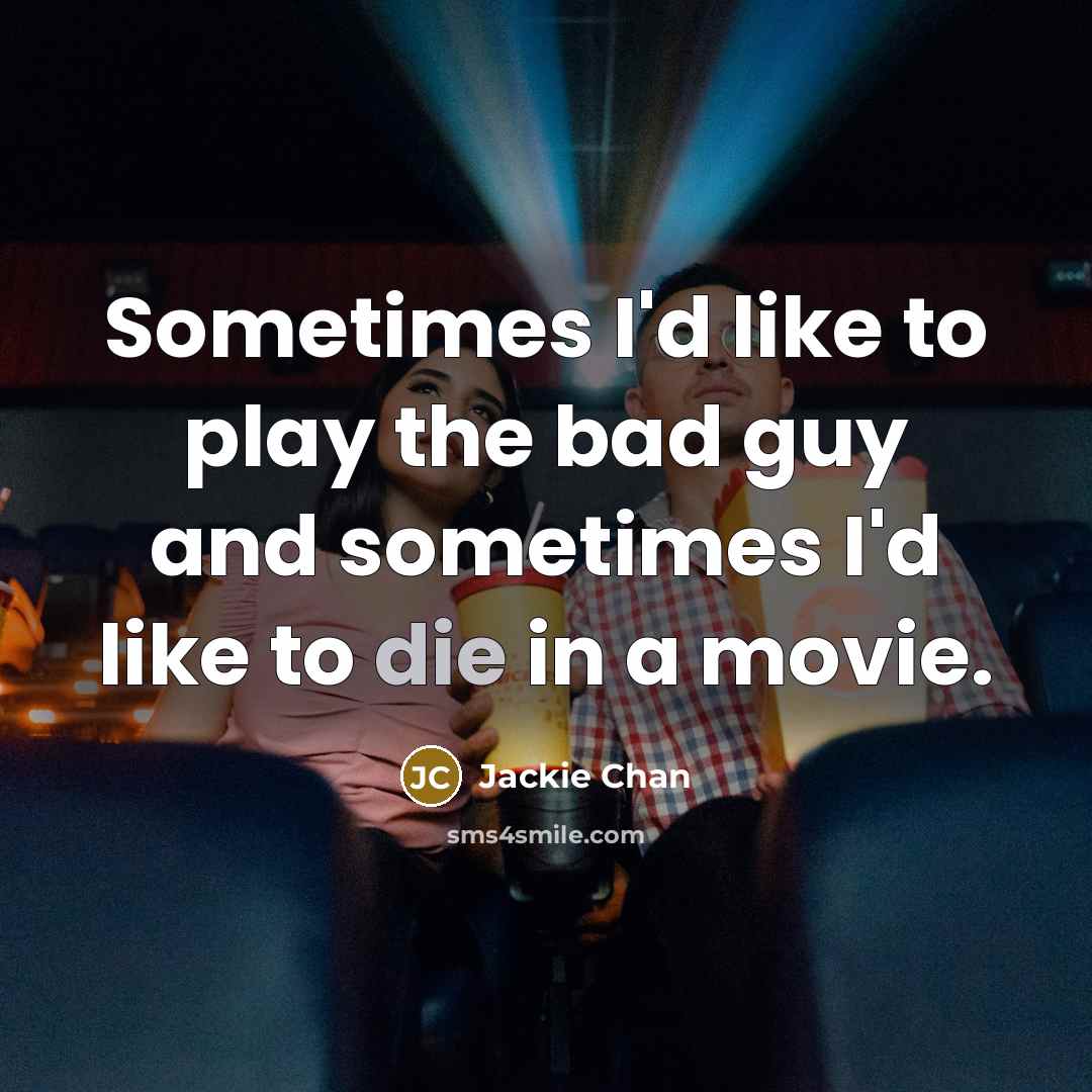 “Sometimes I'd like to play the bad guy and sometimes…” quote by Jackie Chan