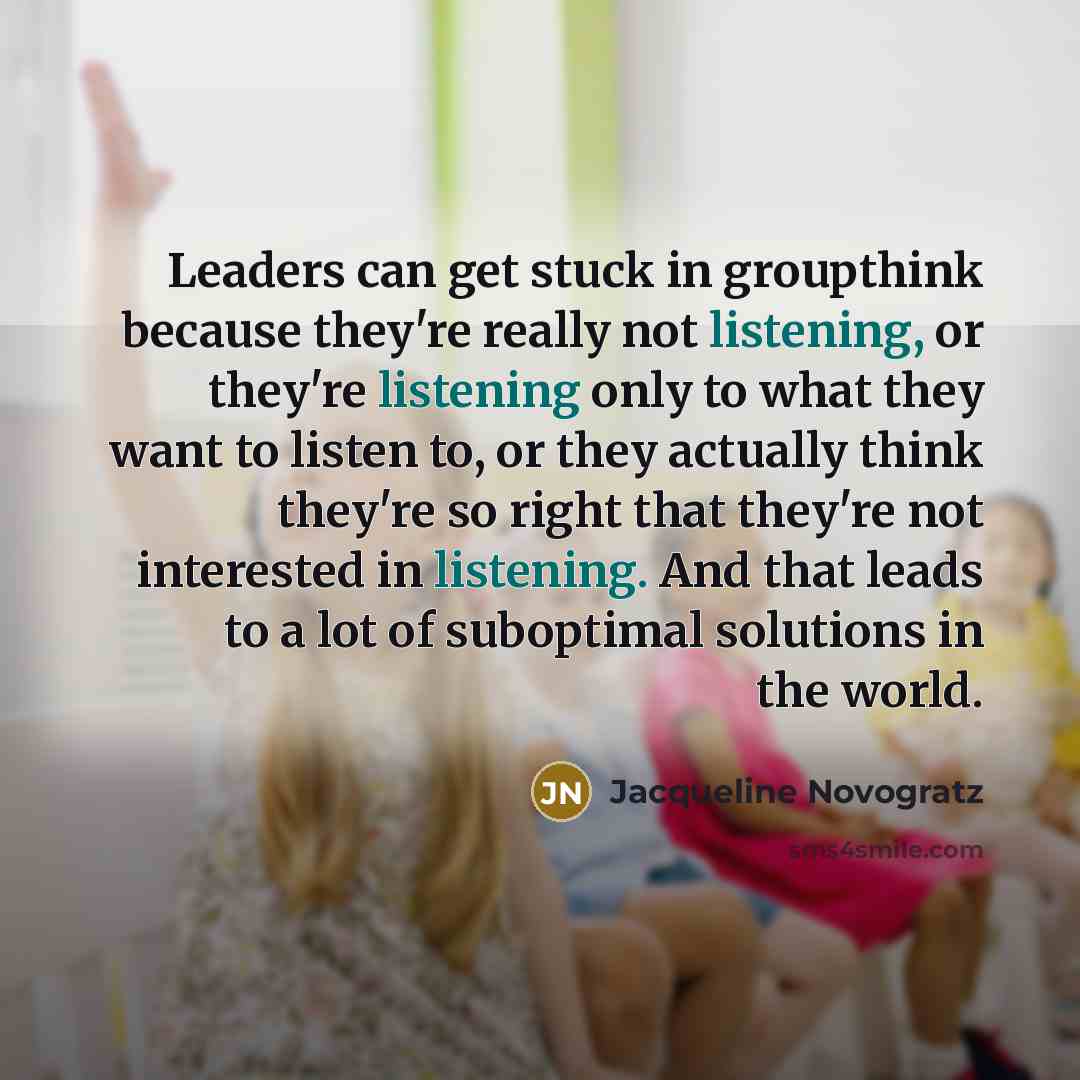 “Leaders can get stuck in groupthink because they're really not…” quote by Jacqueline Novogratz