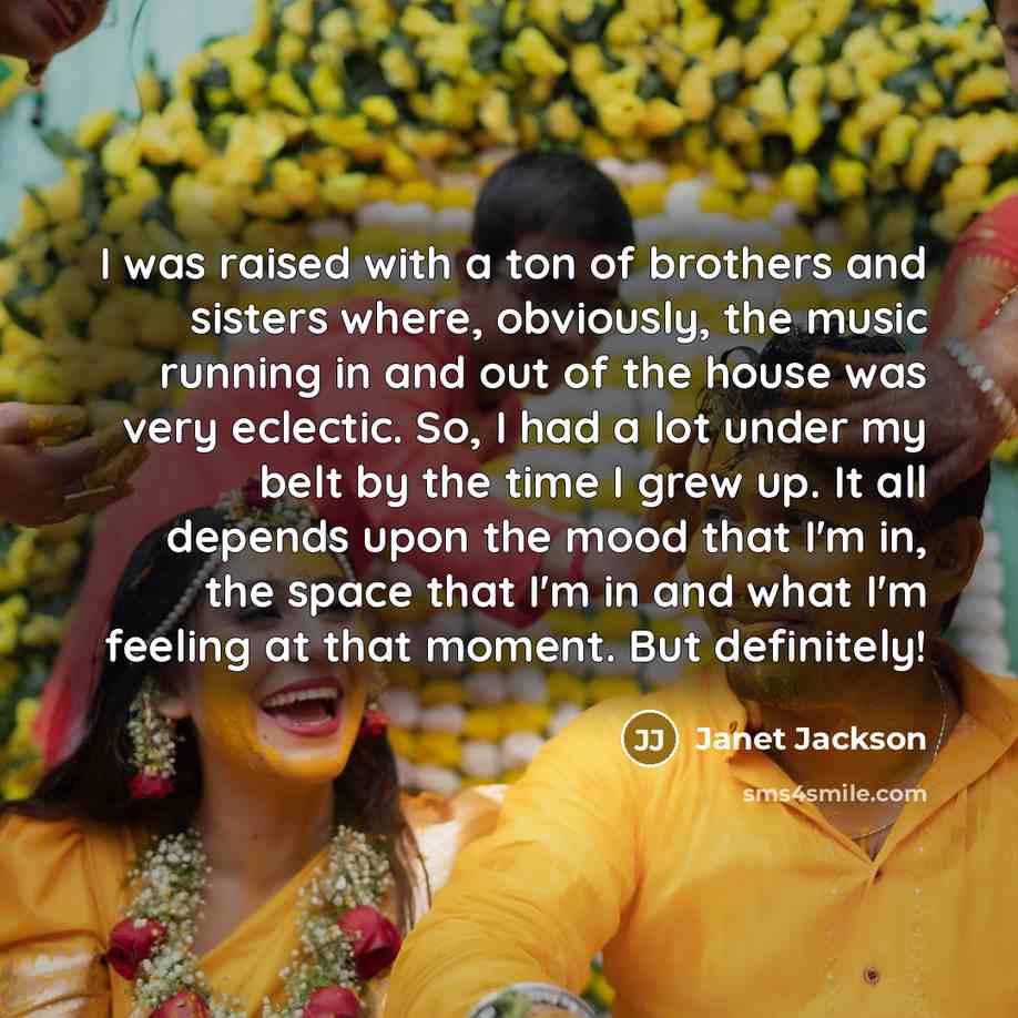 “I was raised with a ton of brothers and sisters…” quote by Janet Jackson