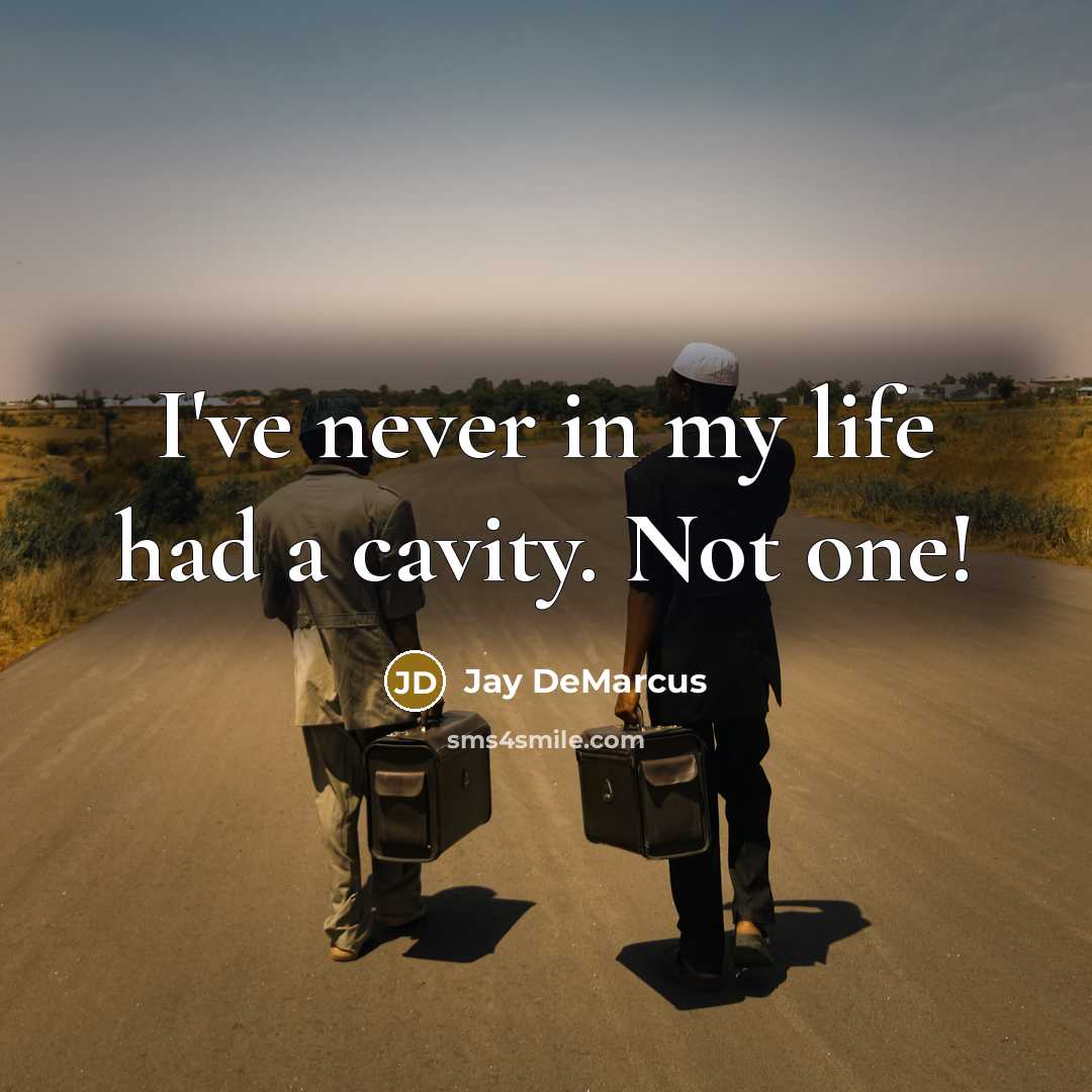 “I've never in my life had a cavity. Not one!…” quote by Jay DeMarcus