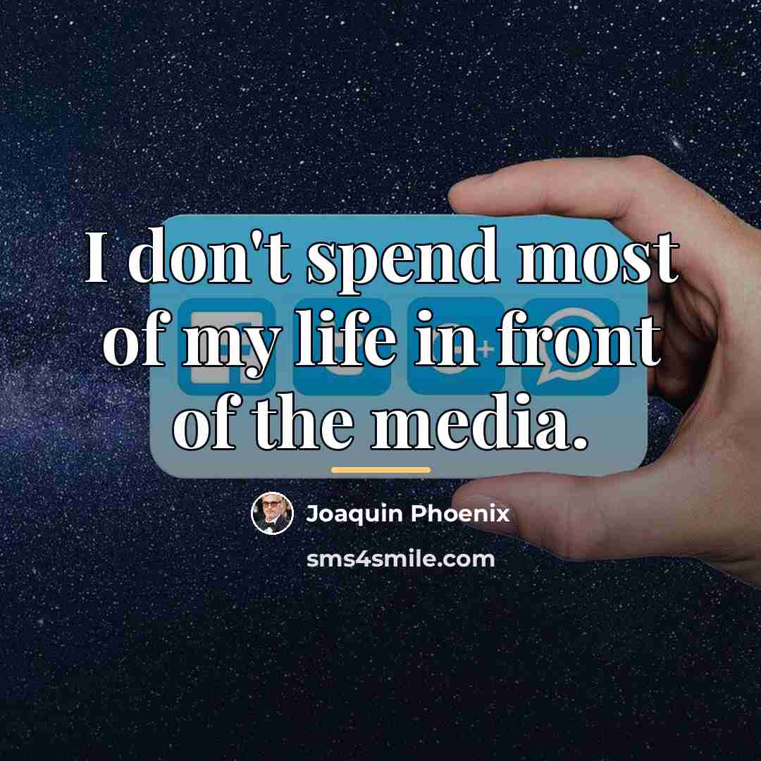 “I don't spend most of my life in front of…” quote by Joaquin Phoenix