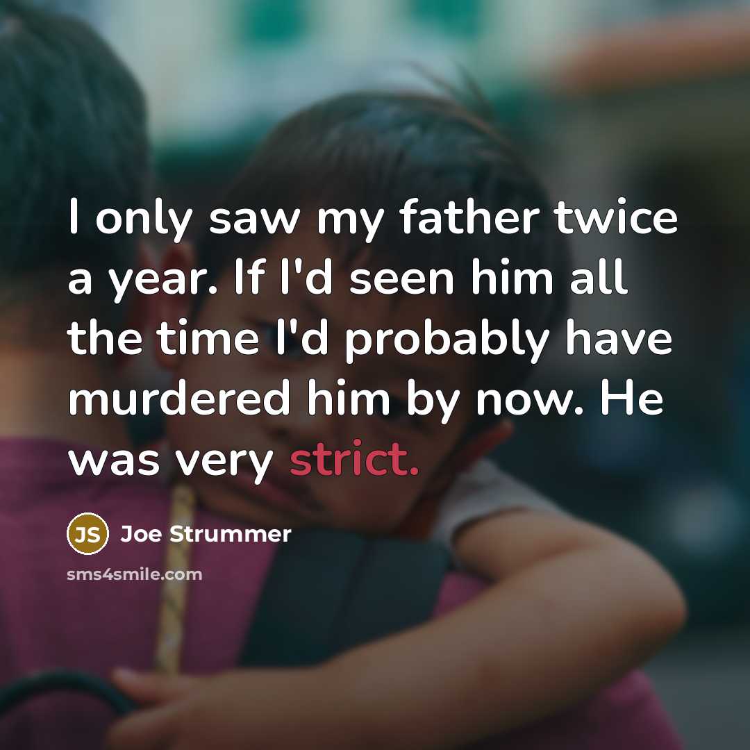 “I only saw my father twice a year. If I'd…” quote by Joe Strummer