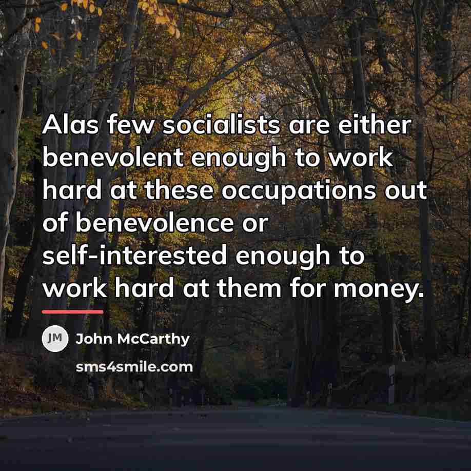 “Alas few socialists are either benevolent enough to work hard…” quote by John McCarthy