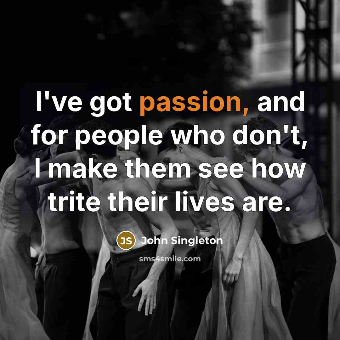 “I've got passion, and for people who don't, I make…” quote by John Singleton