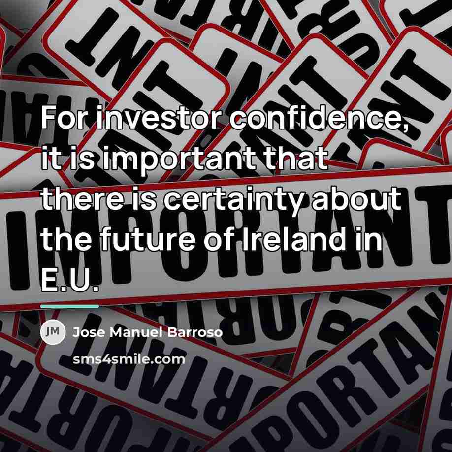 “For investor confidence, it is important that there is certainty…” quote by Jose Manuel Barroso