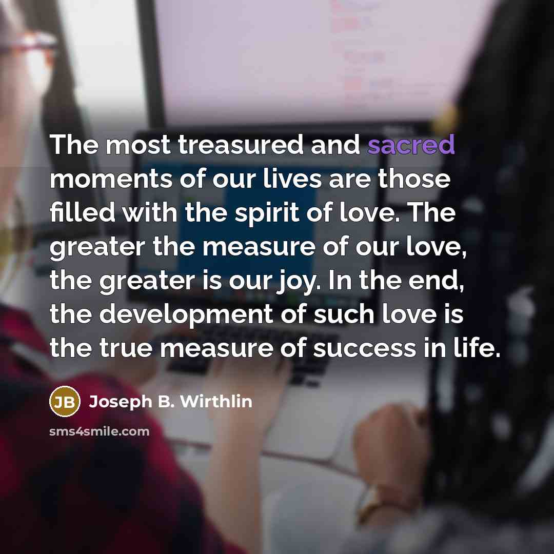 “The most treasured and sacred moments of our lives are…” quote by Joseph B. Wirthlin