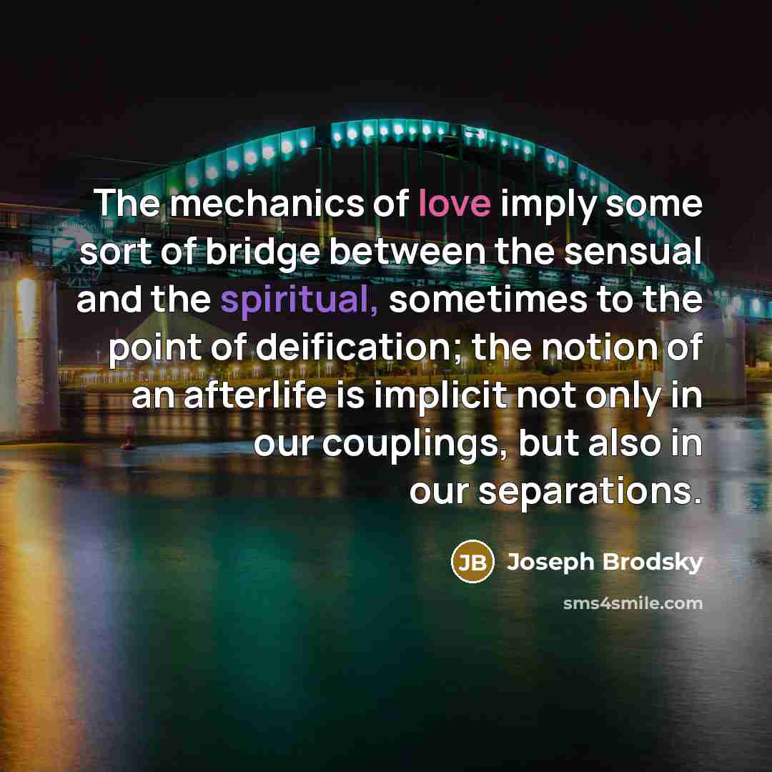 “The mechanics of love imply some sort of bridge between…” quote by Joseph Brodsky