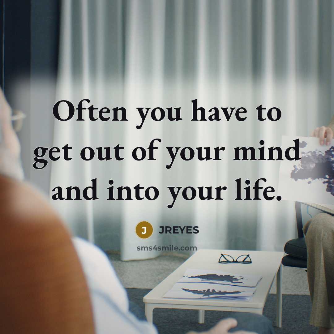 “Often you have to get out of your mind and…” quote by JREYES