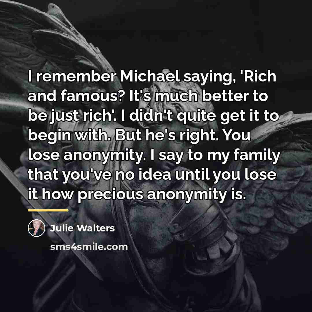 “I remember Michael saying, 'Rich and famous? It's much better…” quote by Julie Walters