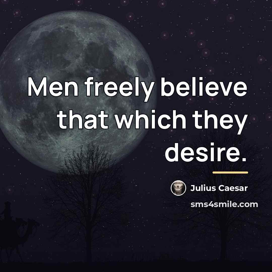 “Men freely believe that which they desire.…” quote by Julius Caesar