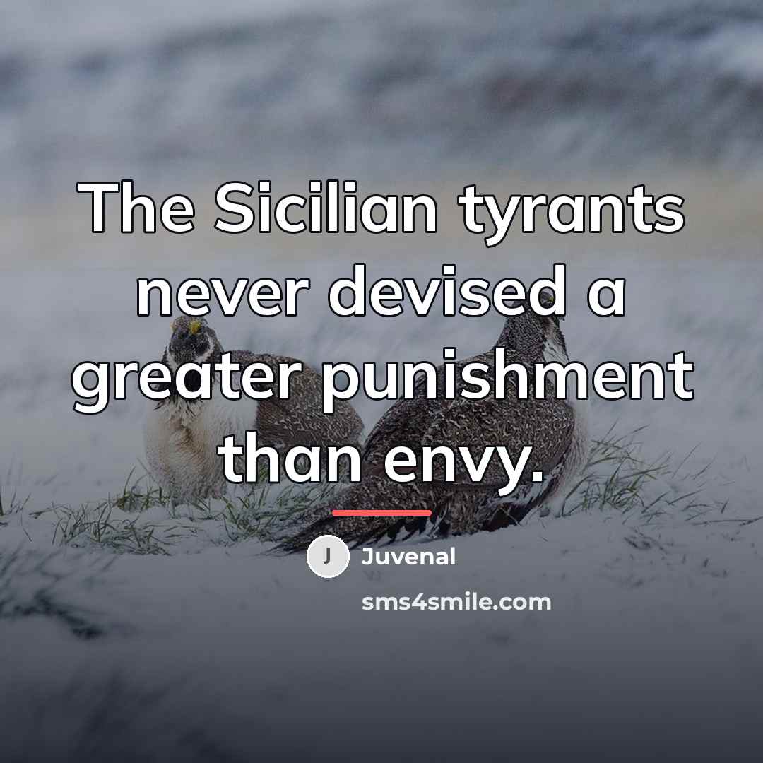 “The Sicilian tyrants never devised a greater punishment than envy.…” quote by Juvenal
