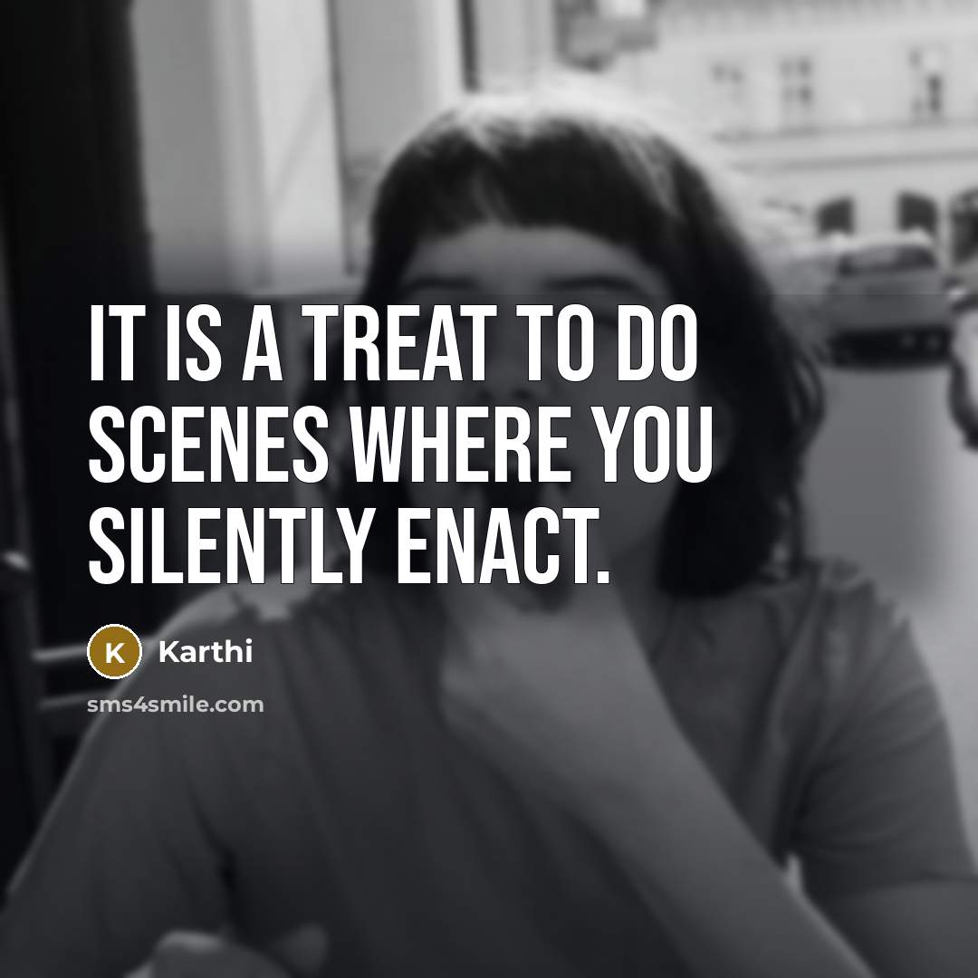 “It is a treat to do scenes where you silently…” quote by Karthi