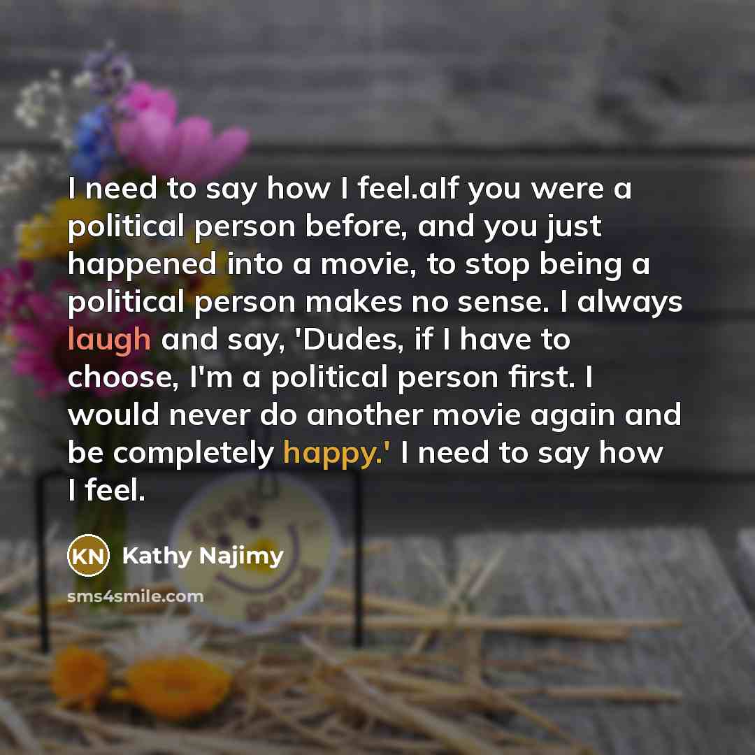 “I need to say how I feel.aIf you were a…” quote by Kathy Najimy