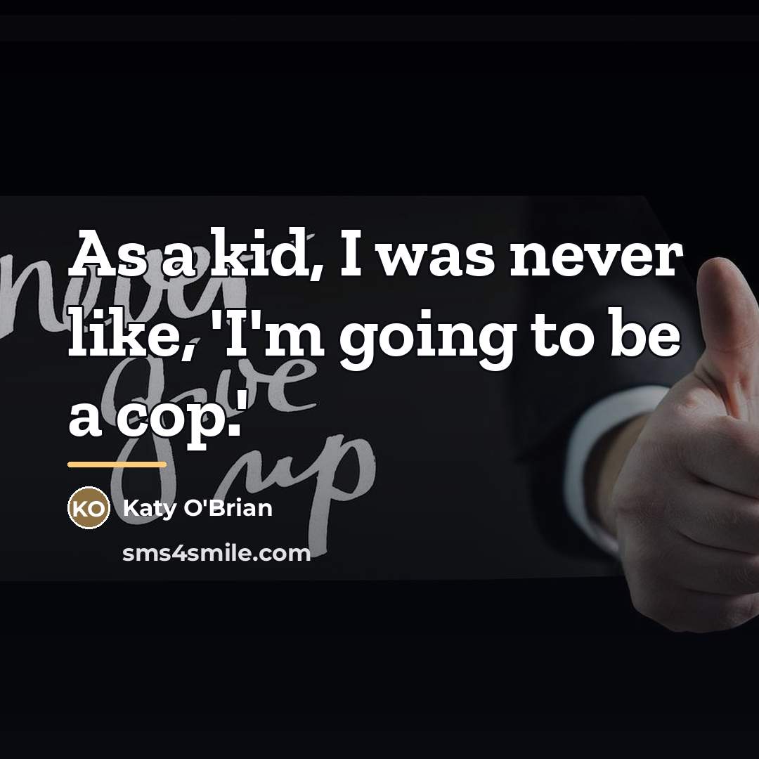“As a kid, I was never like, 'I'm going to…” quote by Katy O'Brian