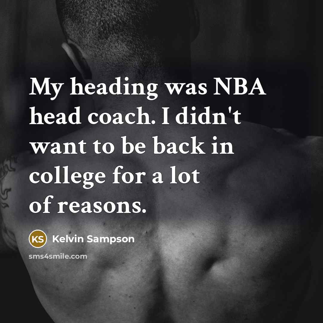“My heading was NBA head coach. I didn't want to…” quote by Kelvin Sampson
