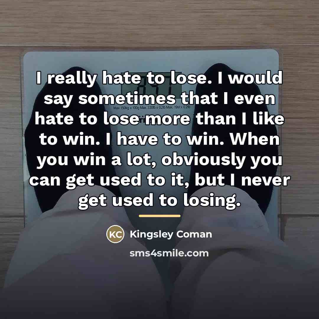 “I really hate to lose. I would say sometimes that…” quote by Kingsley Coman