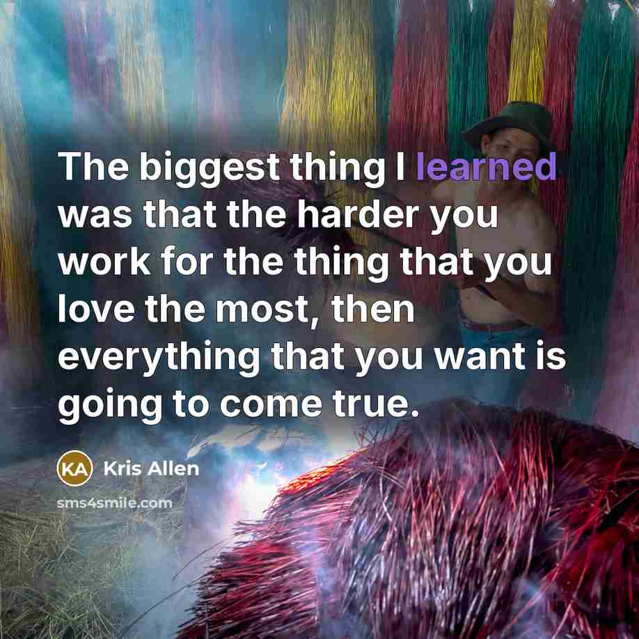 “The biggest thing I learned was that the harder you…” quote by Kris Allen