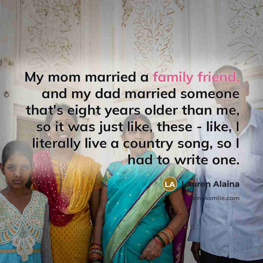 “My mom married a family friend, and my dad married…” quote by Lauren Alaina