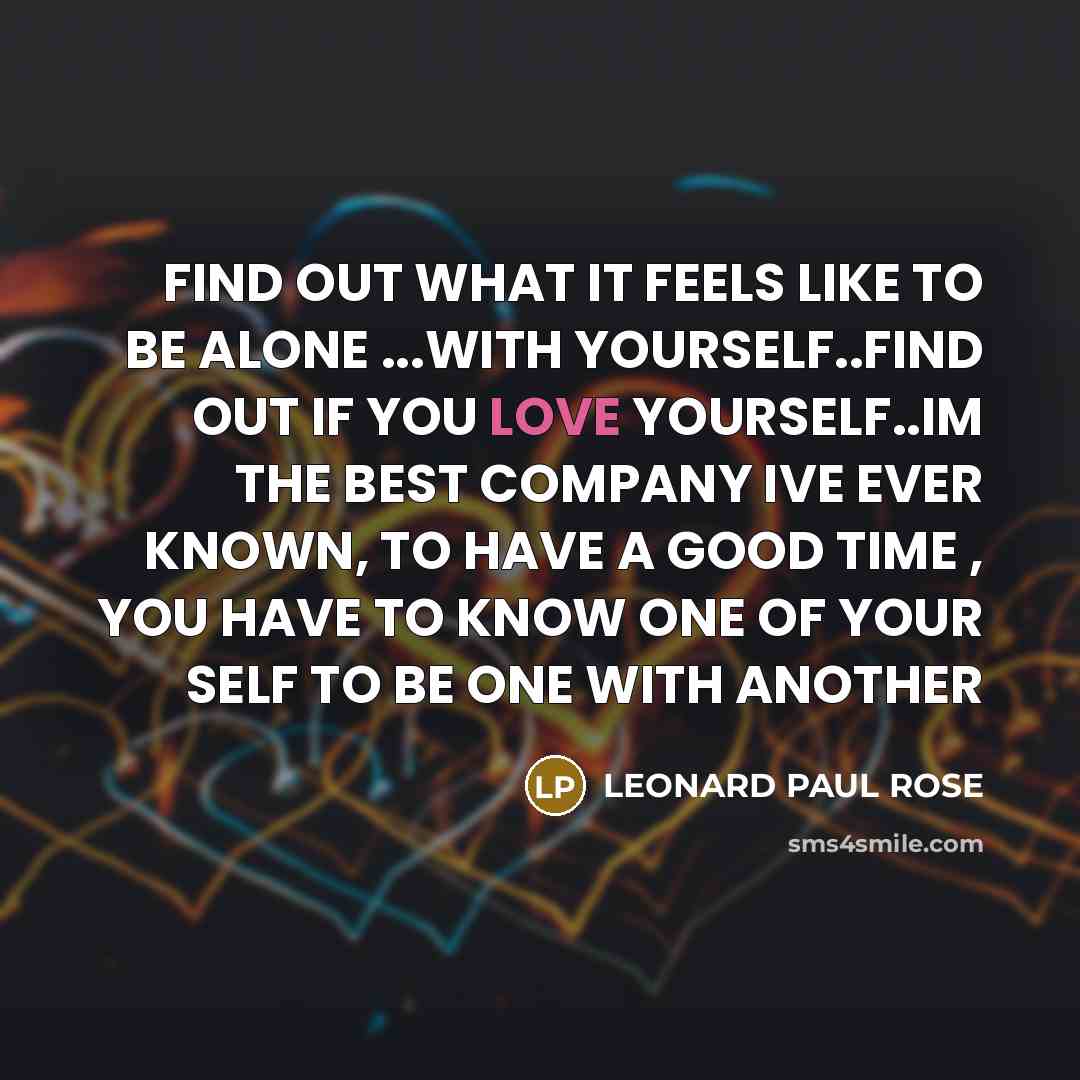“FIND OUT WHAT IT FEELS LIKE TO BE ALONE ...WITH…” quote by LEONARD PAUL ROSE
