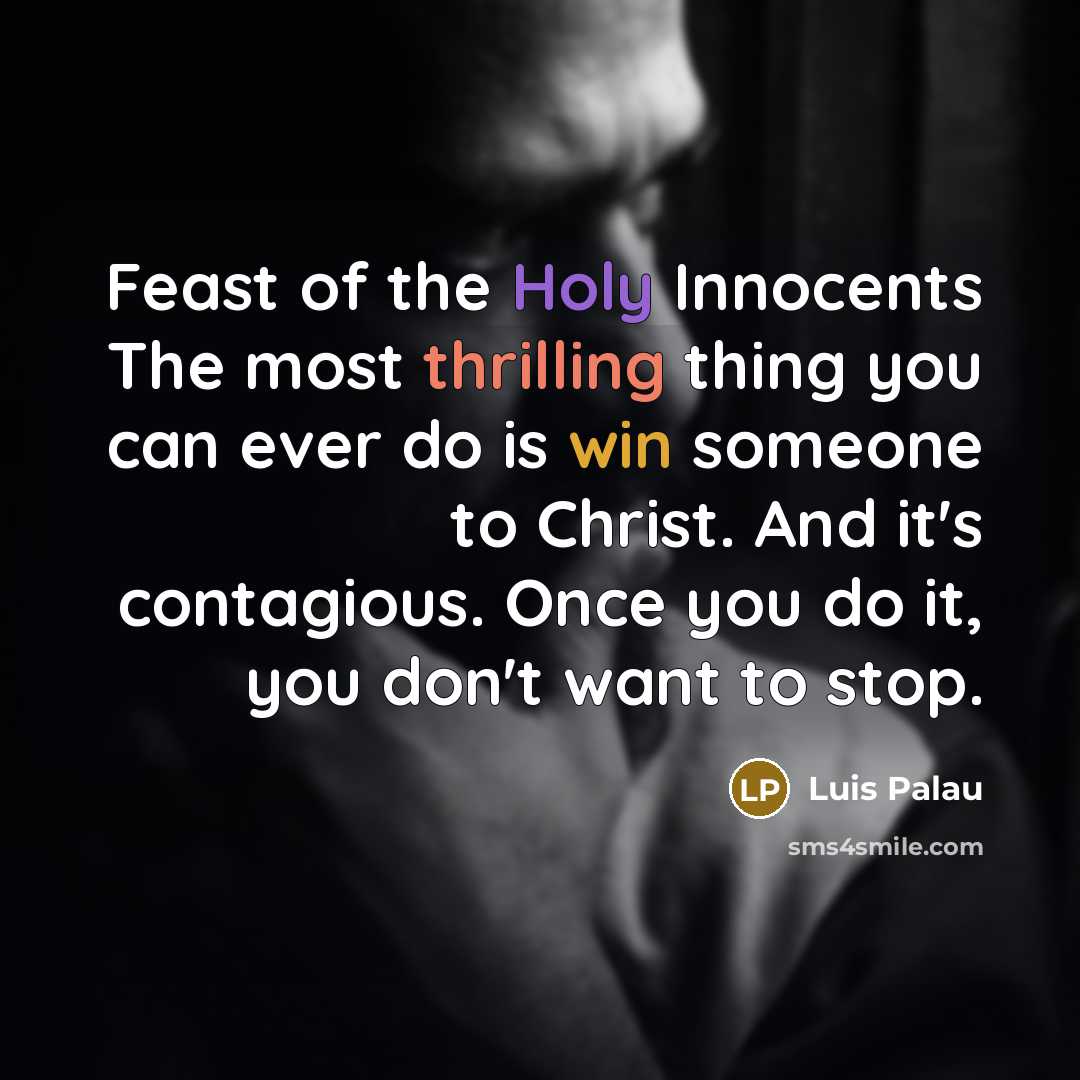 “Feast of the Holy Innocents The most thrilling thing you…” quote by Luis Palau