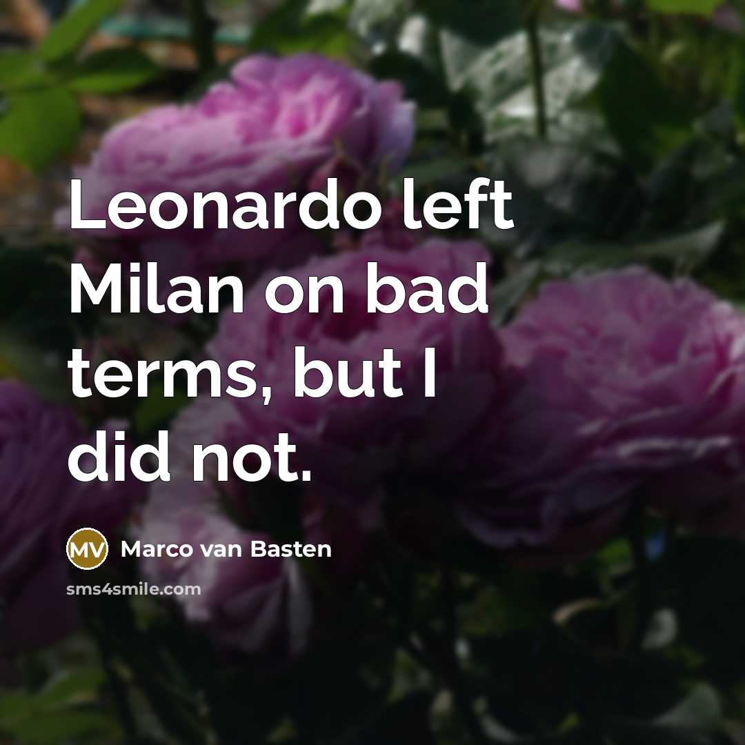 “Leonardo left Milan on bad terms, but I did not.…” quote by Marco van Basten