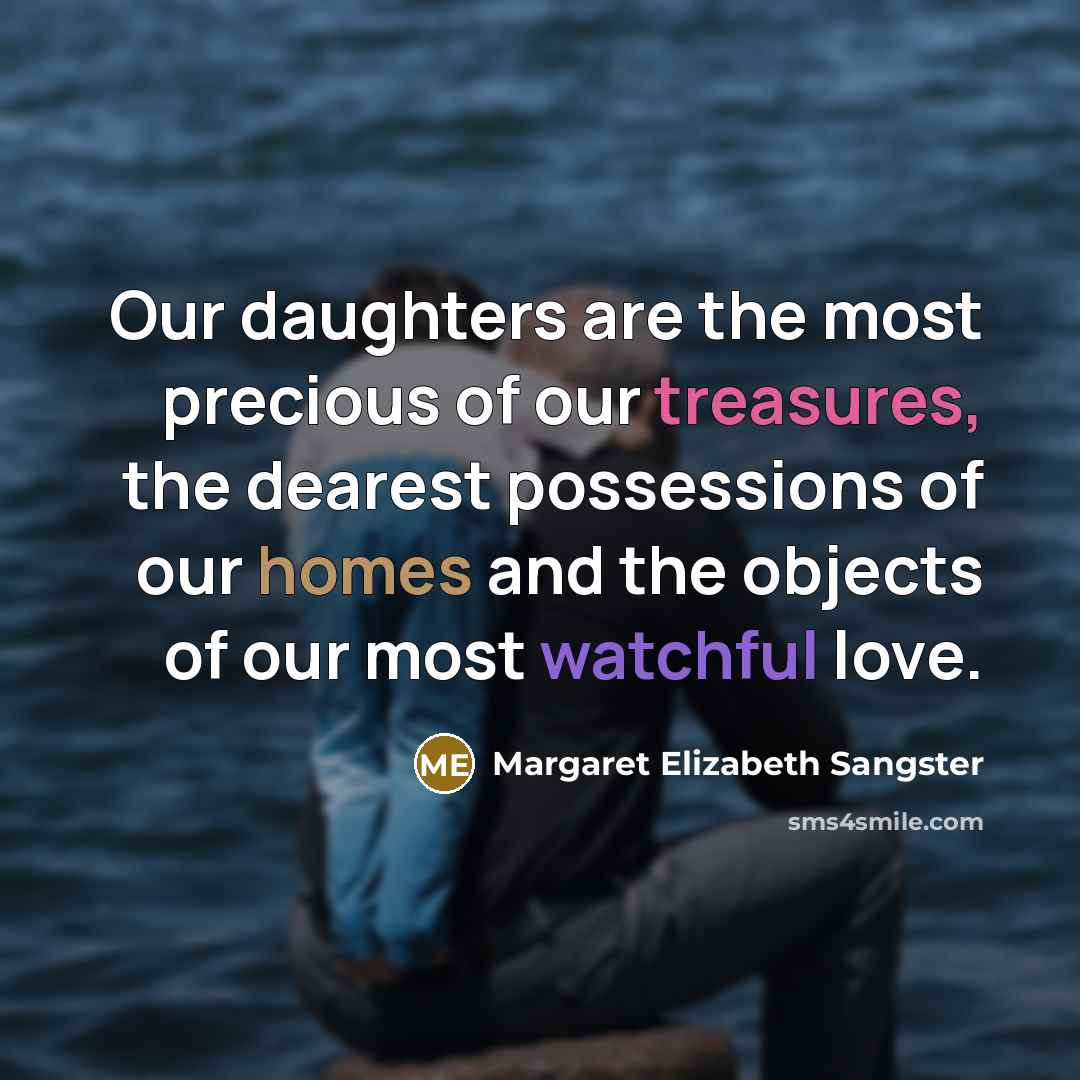 “Our daughters are the most precious of our treasures, the…” quote by Margaret Elizabeth Sangster