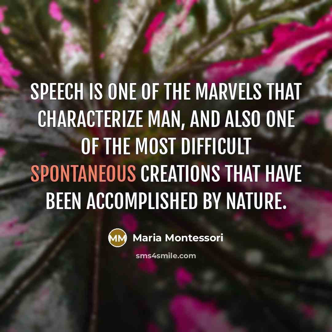 “Speech is one of the marvels that characterize man, and…” quote by Maria Montessori
