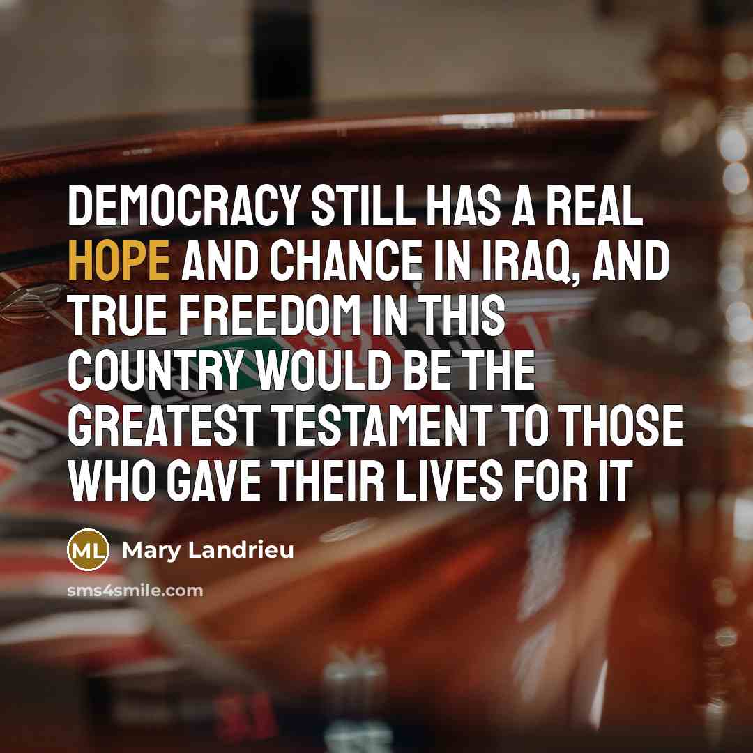 “Democracy still has a real hope and chance in Iraq,…” quote by Mary Landrieu