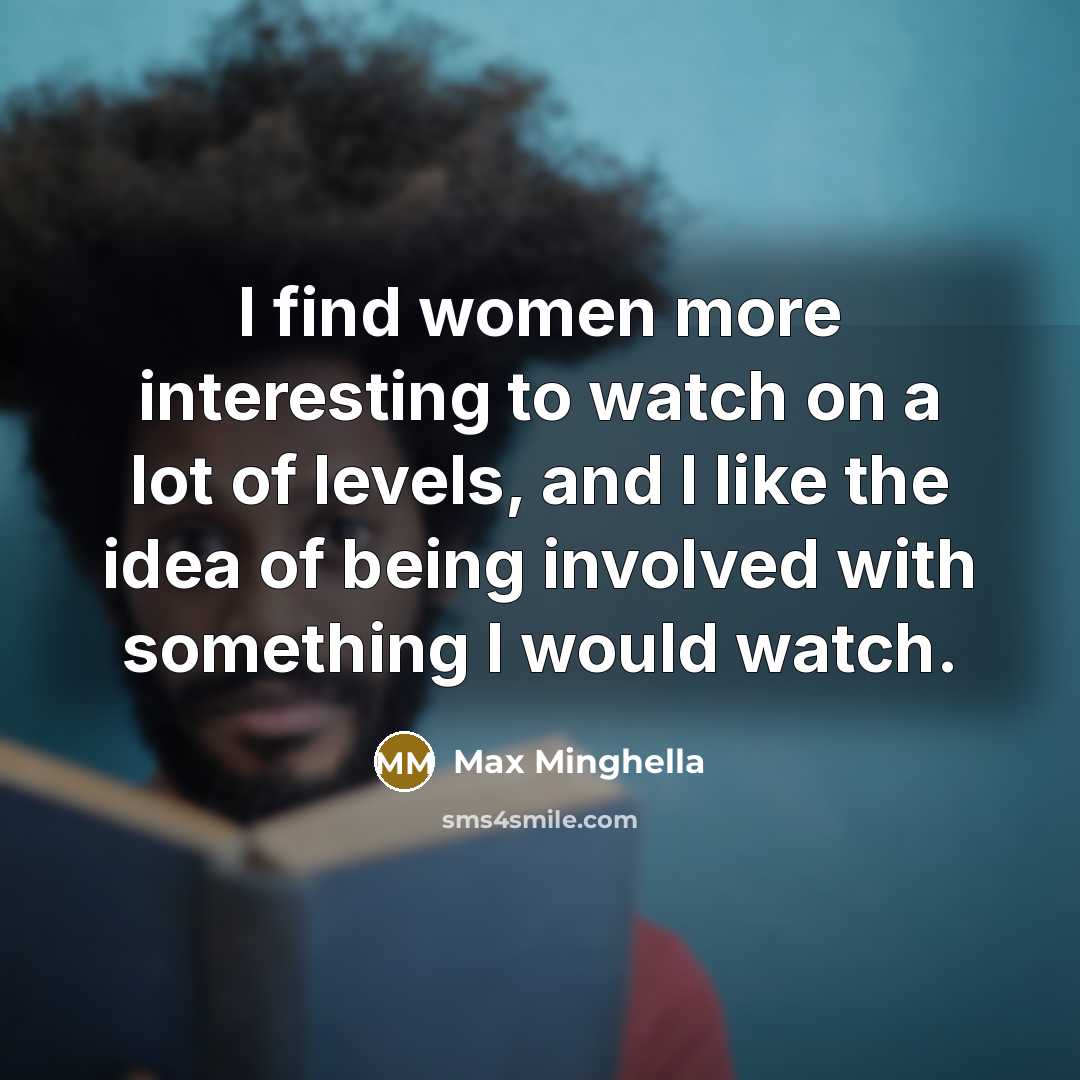 “I find women more interesting to watch on a lot…” quote by Max Minghella