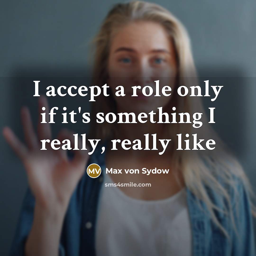 “I accept a role only if it's something I really,…” quote by Max von Sydow