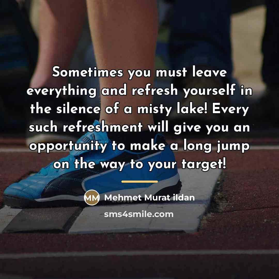 “Sometimes you must leave everything and refresh yourself in the…” quote by Mehmet Murat Ildan