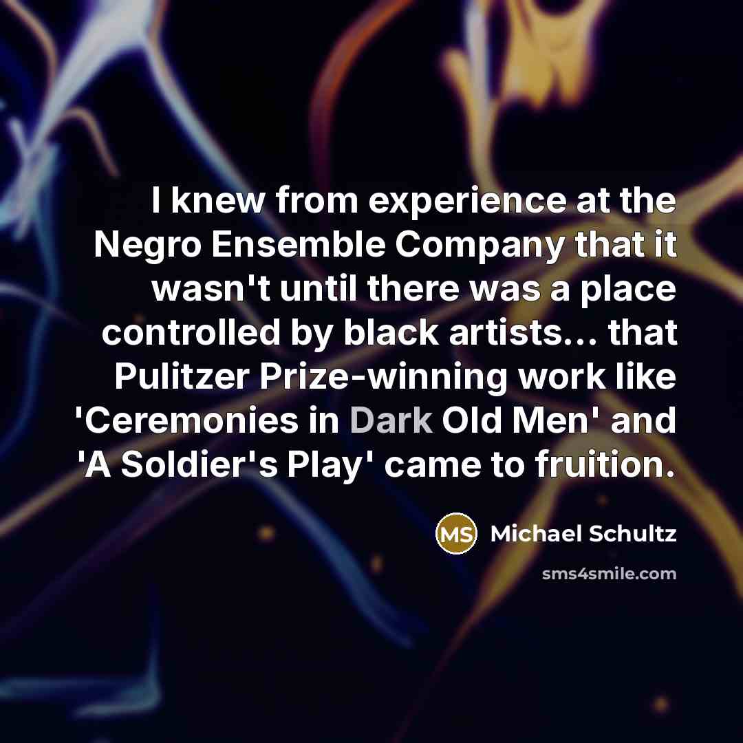 “I knew from experience at the Negro Ensemble Company that…” quote by Michael Schultz