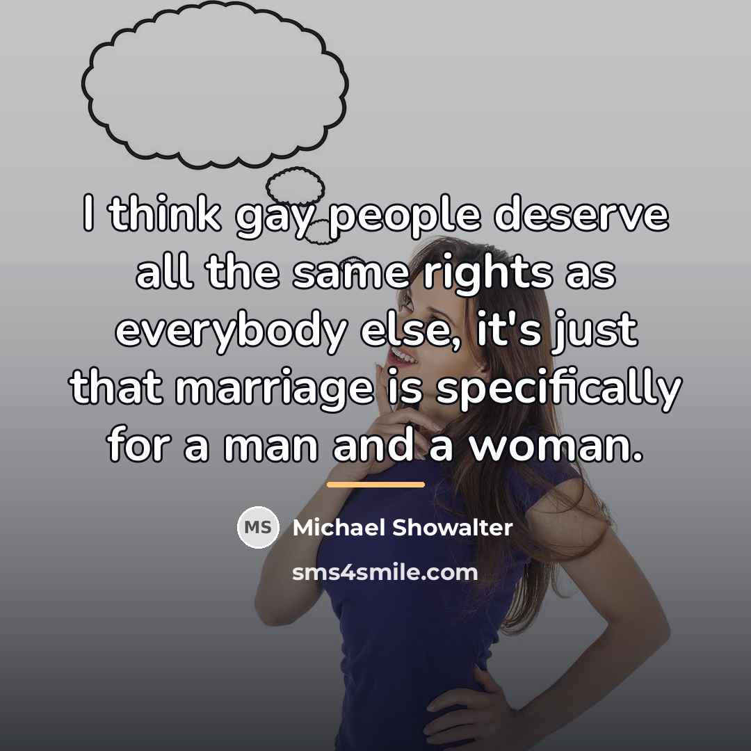 “I think gay people deserve all the same rights as…” quote by Michael Showalter