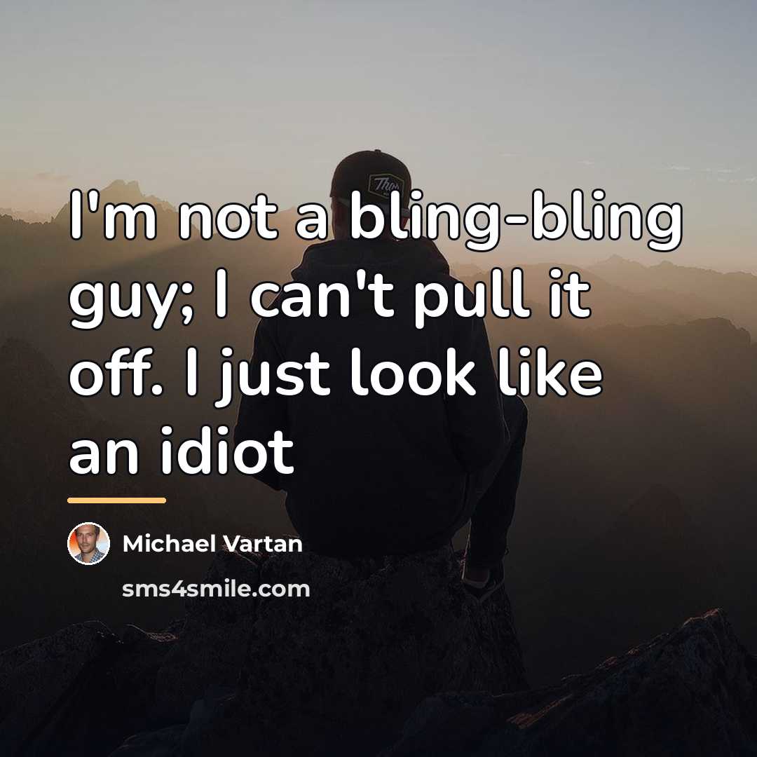 “I'm not a bling-bling guy; I can't pull it off.…” quote by Michael Vartan