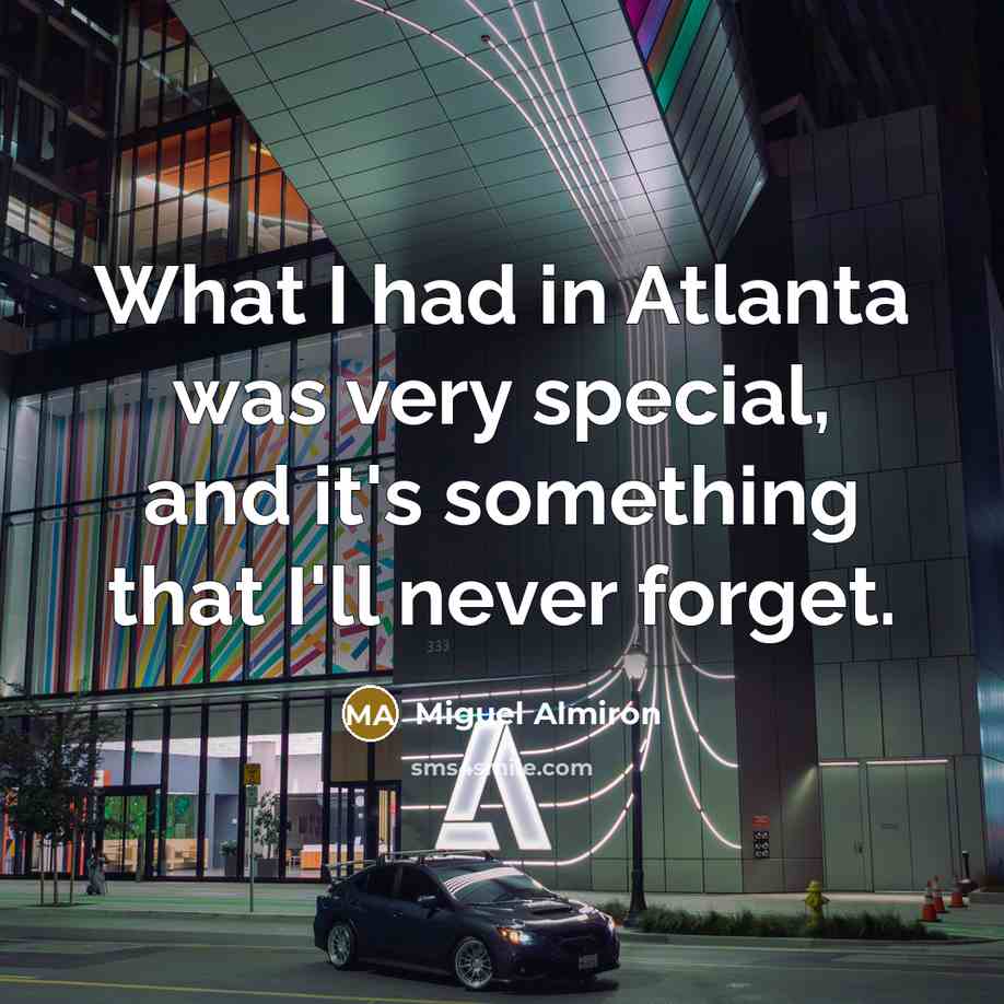 “What I had in Atlanta was very special, and it's something that I'll never forget.” quote by Miguel Almiron