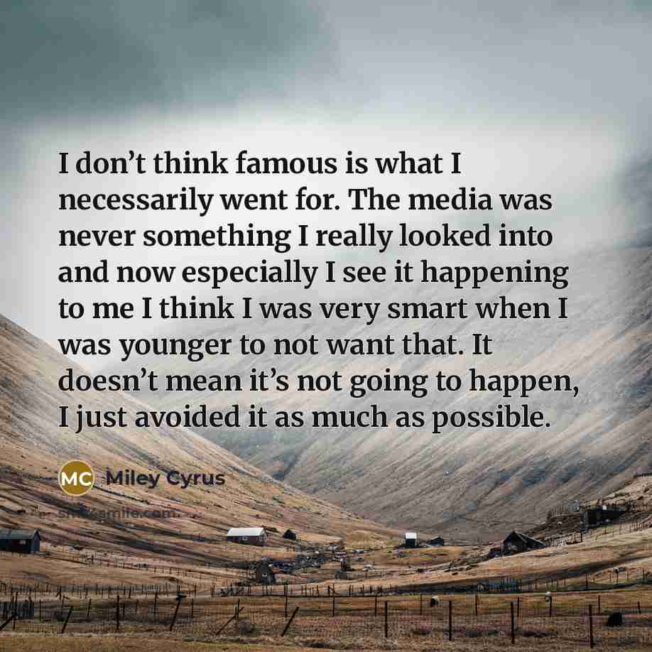 “I don’t think famous is what I necessarily went for.…” quote by Miley Cyrus