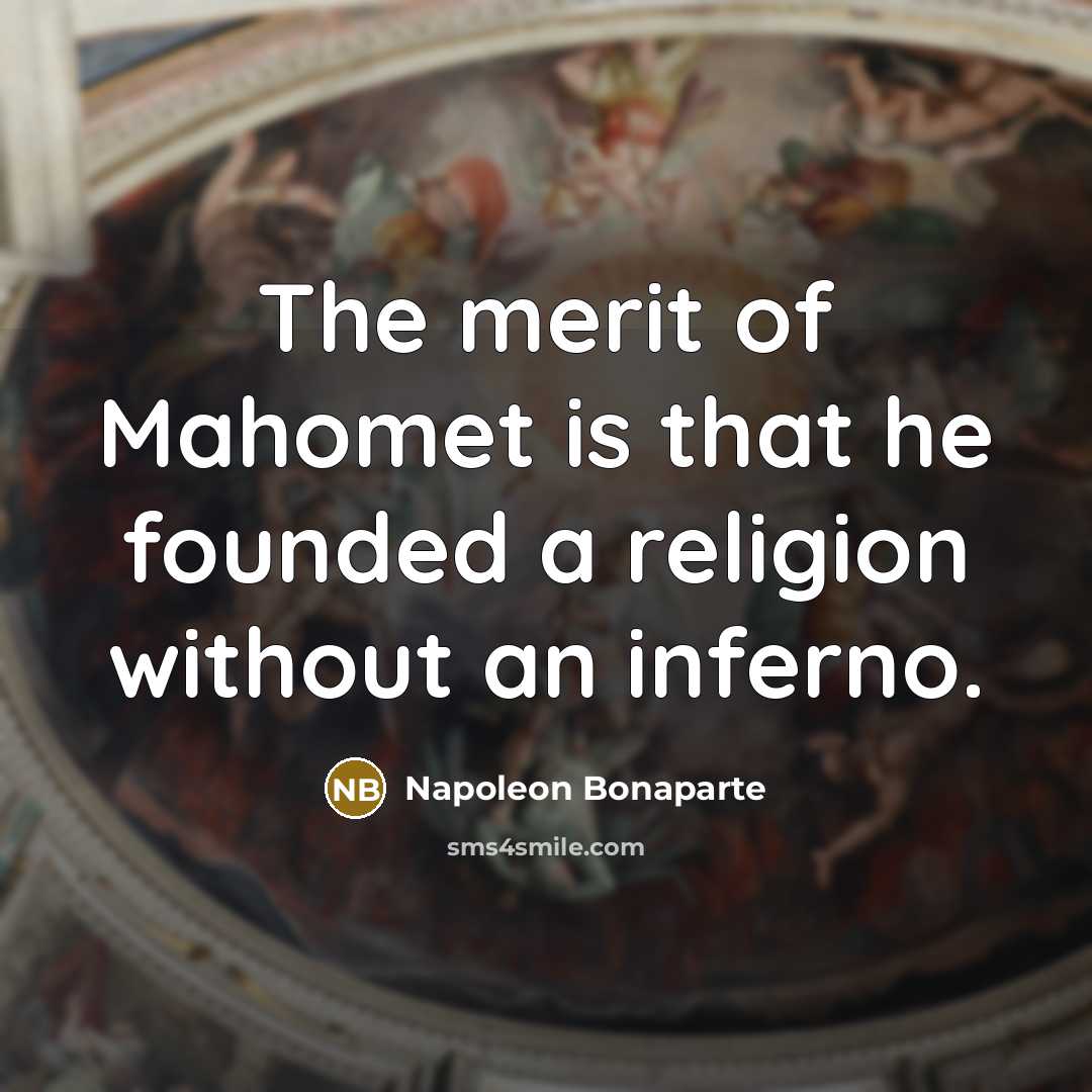 “The merit of Mahomet is that he founded a religion…” quote by Napoleon Bonaparte