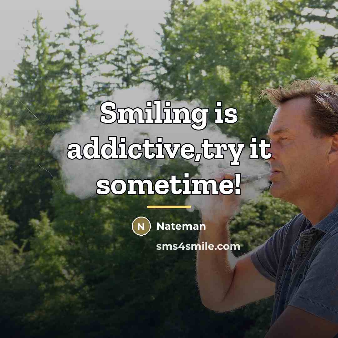 “Smiling is addictive,try it sometime!…” quote by Nateman