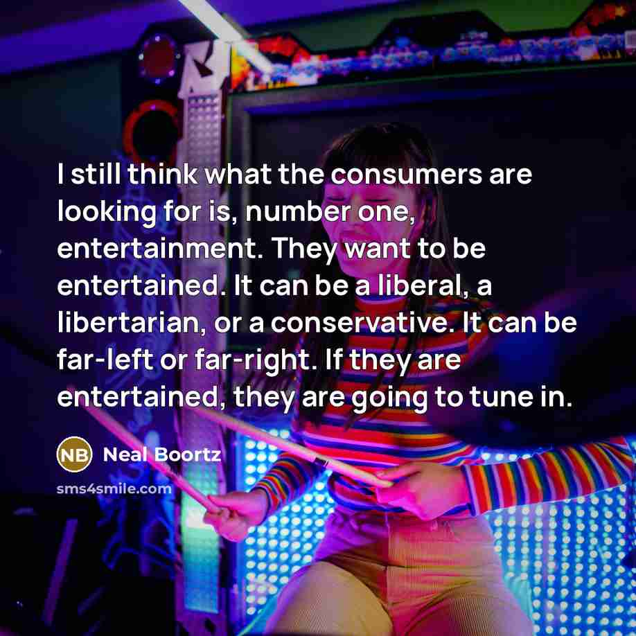 “I still think what the consumers are looking for is,…” quote by Neal Boortz