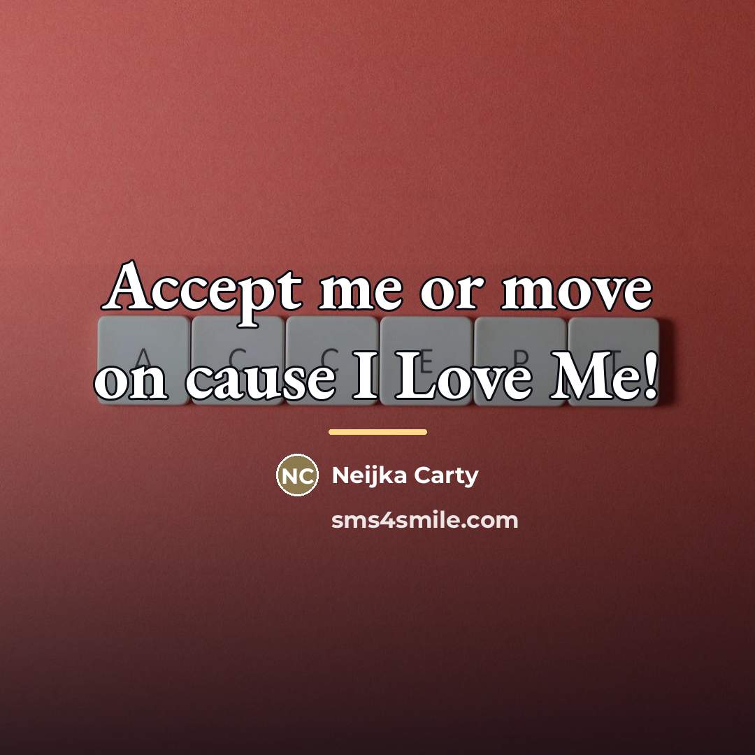 “Accept me or move on cause I Love Me!…” quote by Neijka Carty
