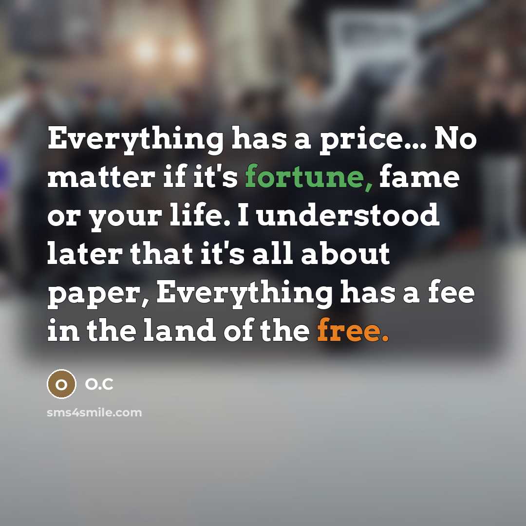 “Everything has a price... No matter if it's fortune, fame…” quote by O.C