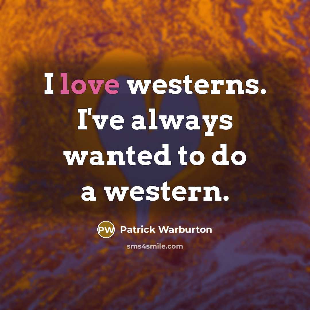 “I love westerns. I've always wanted to do a western.…” quote by Patrick Warburton
