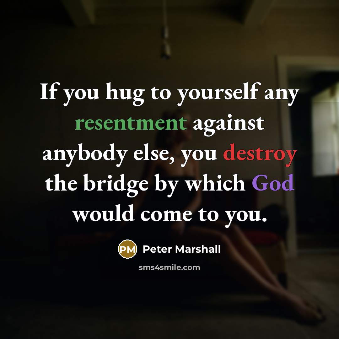 “If you hug to yourself any resentment against anybody else,…” quote by Peter Marshall