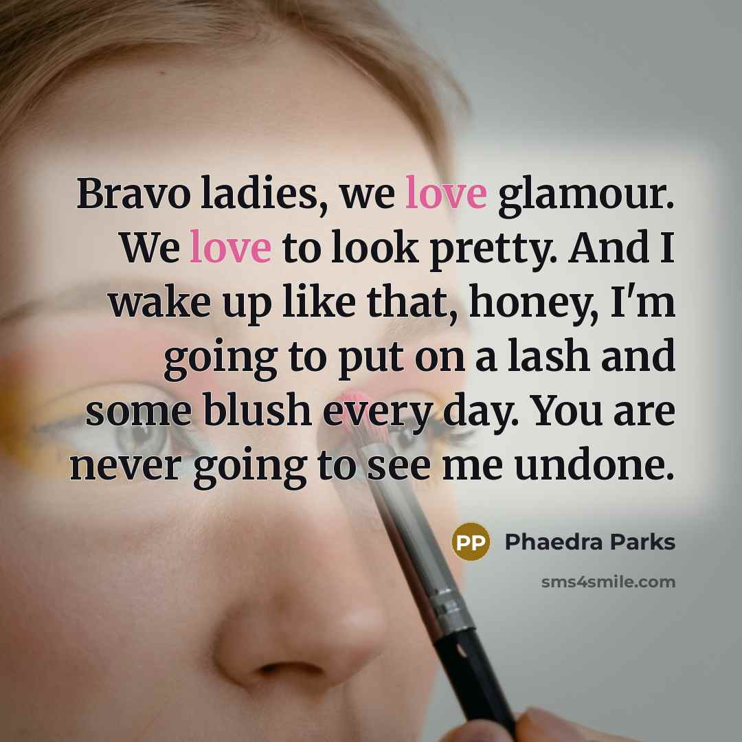 “Bravo ladies, we love glamour. We love to look pretty.…” quote by Phaedra Parks