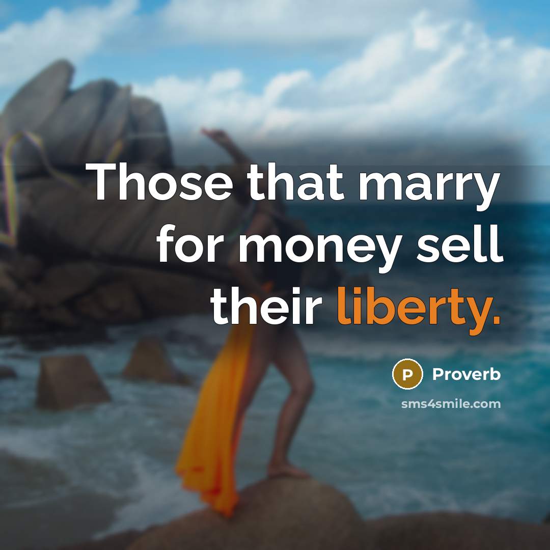 “Those that marry for money sell their liberty.…” quote by Proverb