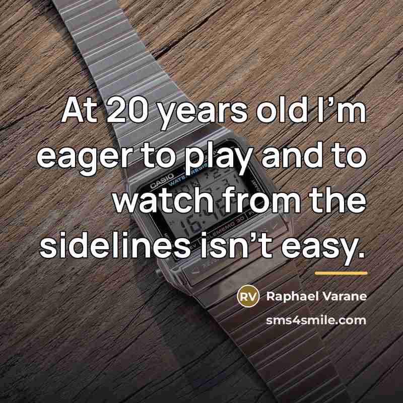 “At 20 years old I'm eager to play and to…” quote by Raphael Varane
