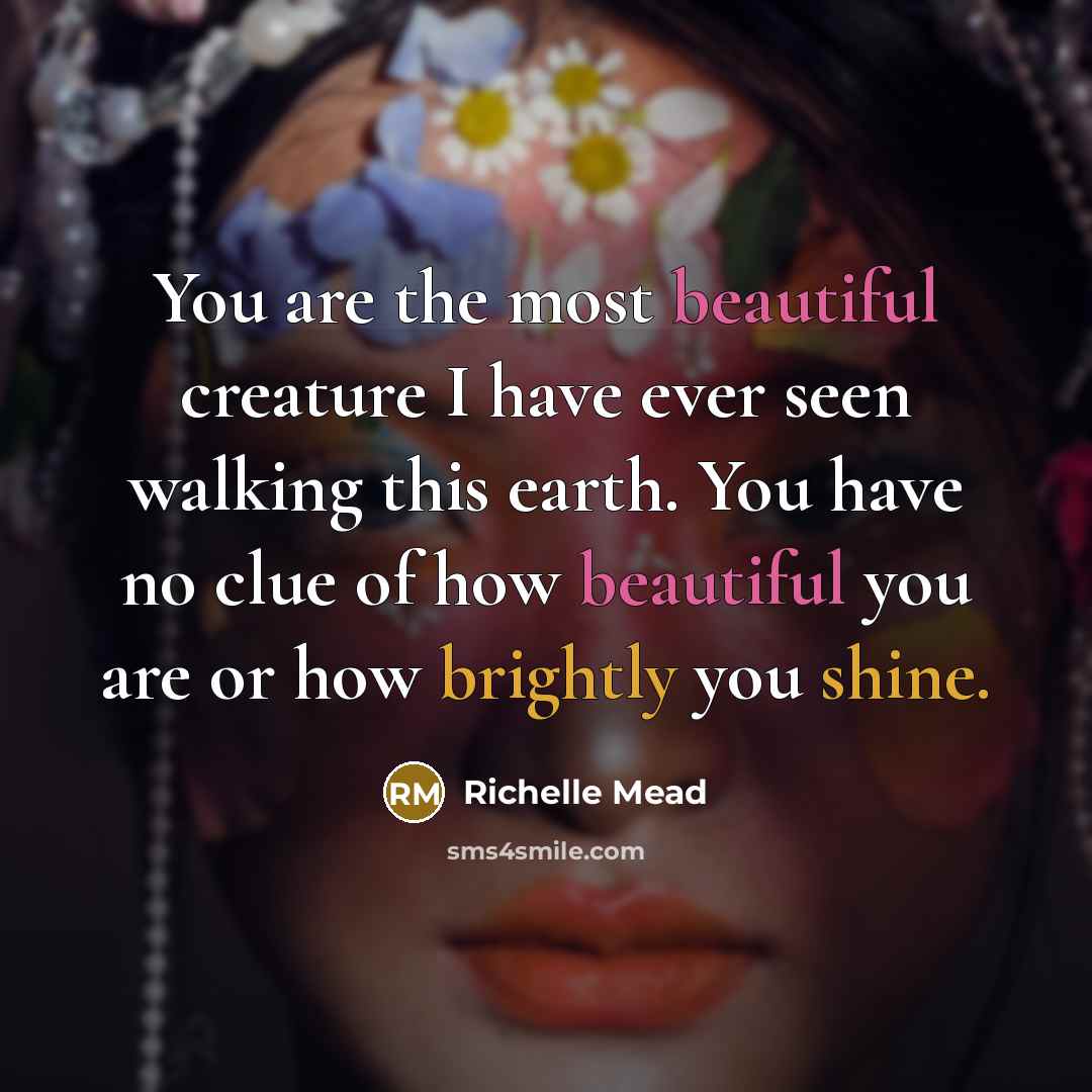 “You are the most beautiful creature I have ever seen…” quote by Richelle Mead